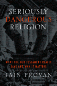 Seriously dangerous religion - what the old testament really says and why it matters