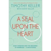 A Seal Upon the Heart - God's wisdom and the meaning of marriage - a devotional