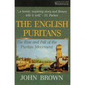 The English Puritans - the rise and fall of the Puritan Movement