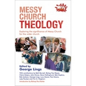 Messy Church theology - exploring the significance of messy church for the wider church