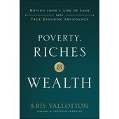 Poverty, riches and wealth - moving from a life of lack into true kingdom abundance