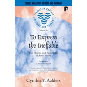 To Express the Ineffable (Studies in Baptist History and Thought)