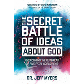 The Secret Battle of Ideas About God - overcoming the outbreak of five fatal worldviews