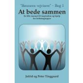 At bede sammen (bønnens vejvisere - bog 1) - en lille manual til inspiration og hjælp for forbønsgrupper