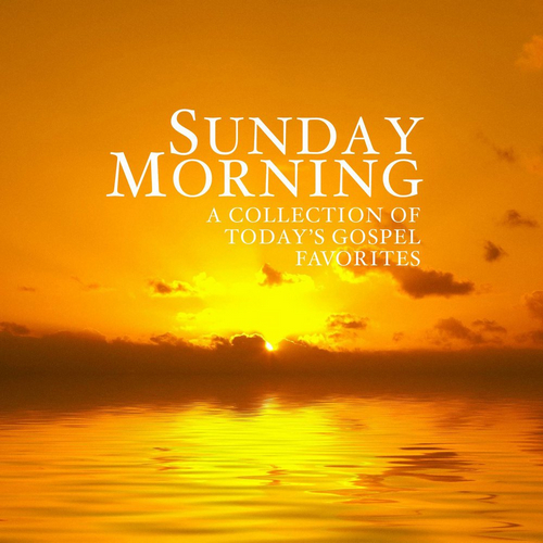 Sunday Morning - a collection of today\'s gospel favorites