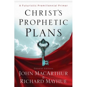 Christ\'s prophetic plans - a futuristic premillenial primer